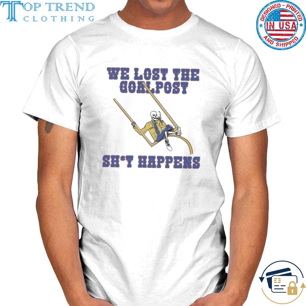 Top we lost the goalpost shit happens shirt