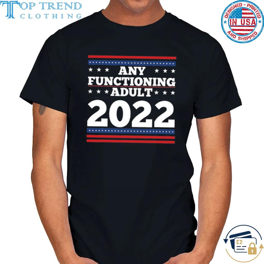United States Senate Election Any Functioning Adult 2022 shirt