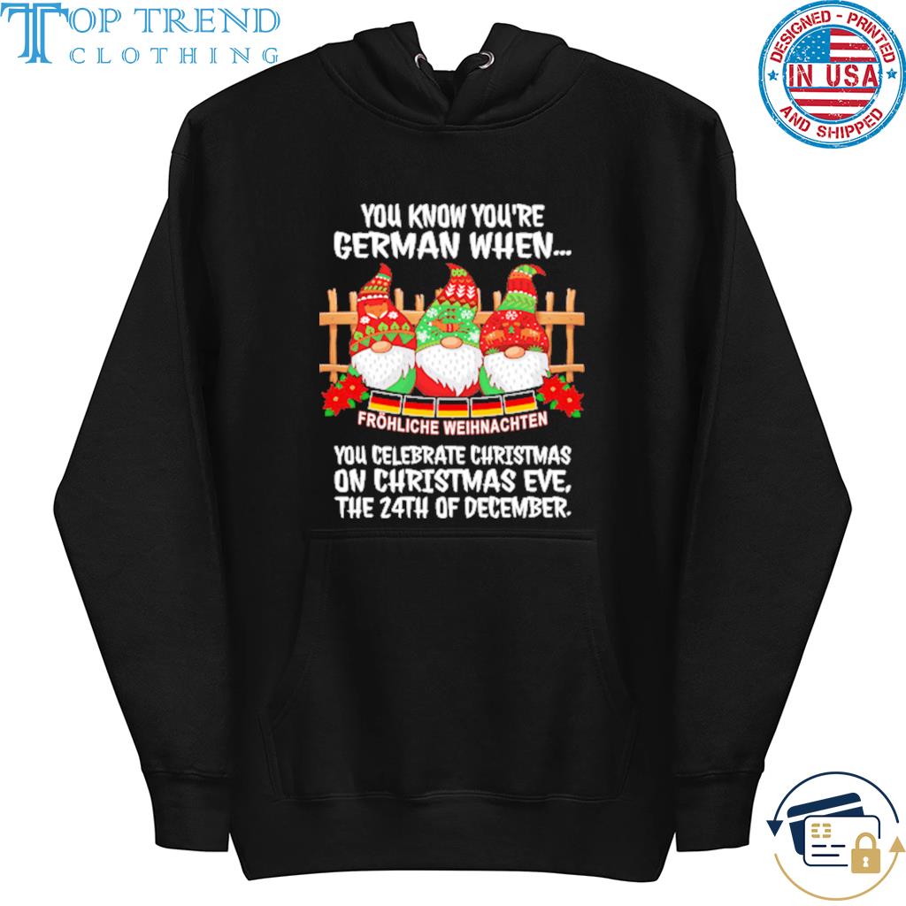 You know you're german when you celebrate Christmas on Christmas eve the 24th of december sweater hoodie