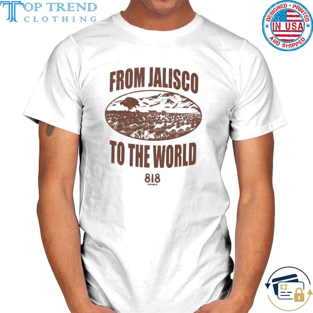 Awesome 818 tequila cherry la from jalisco to the world shirt