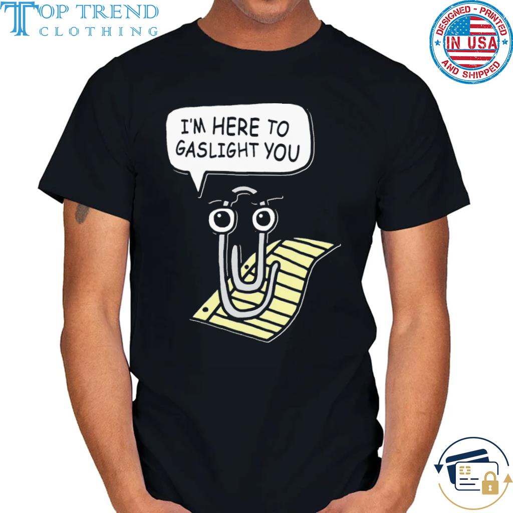 Awesome clippy is here to gaslight you shirt