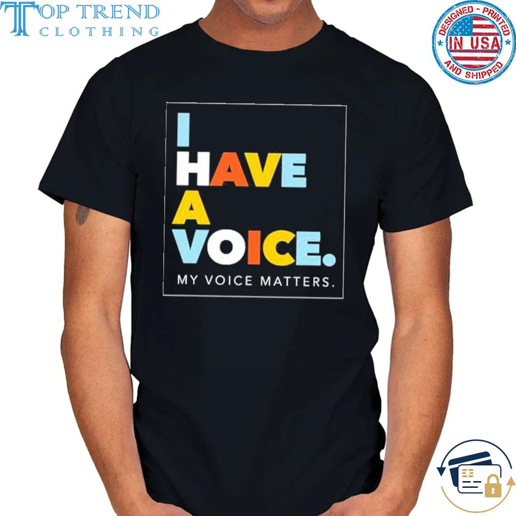 Awesome i Have A Voice Shirt