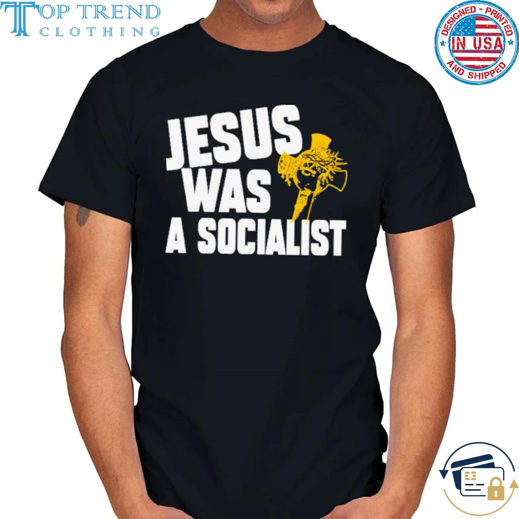 Awesome jesus was a socialist jesus shirt