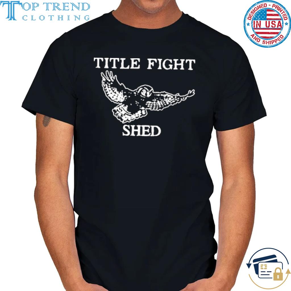 Awesome title Fight Shed Shirt