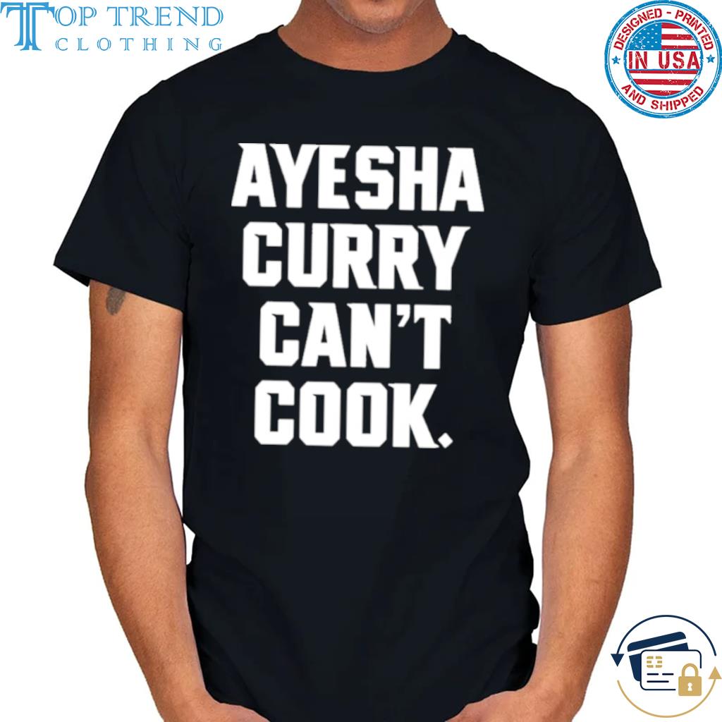 Ayesha Curry Can't Cook Shirt