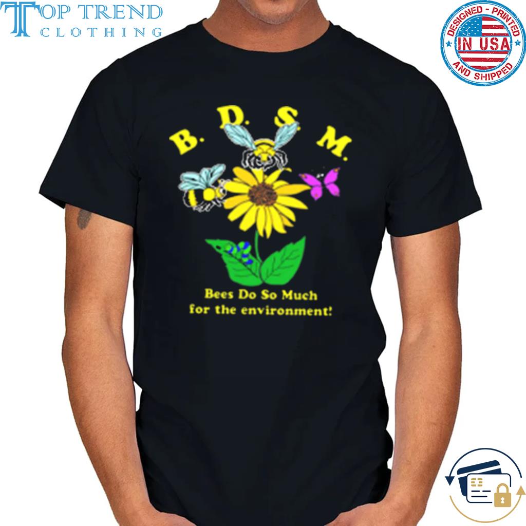 Bdsm bees do so much for the environment shirt