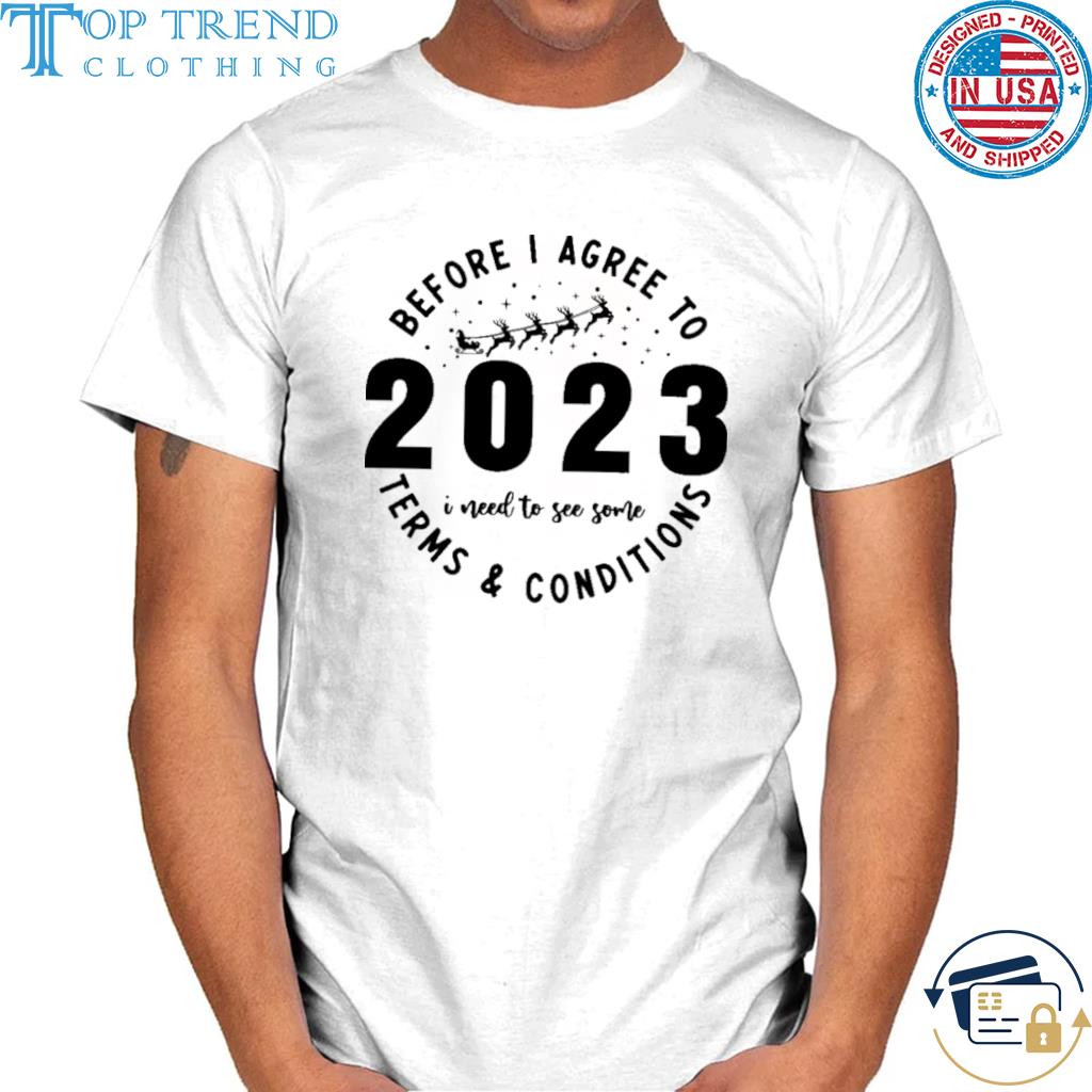 Before I agree to 2023 I need to see some terms and conditions shirt
