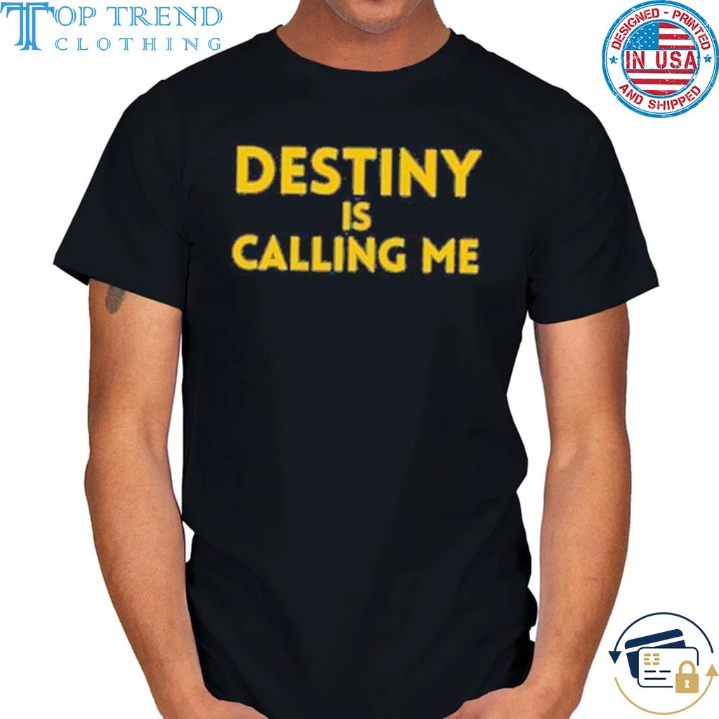 Best michigan Wolverines Destiny is Calling me shirt