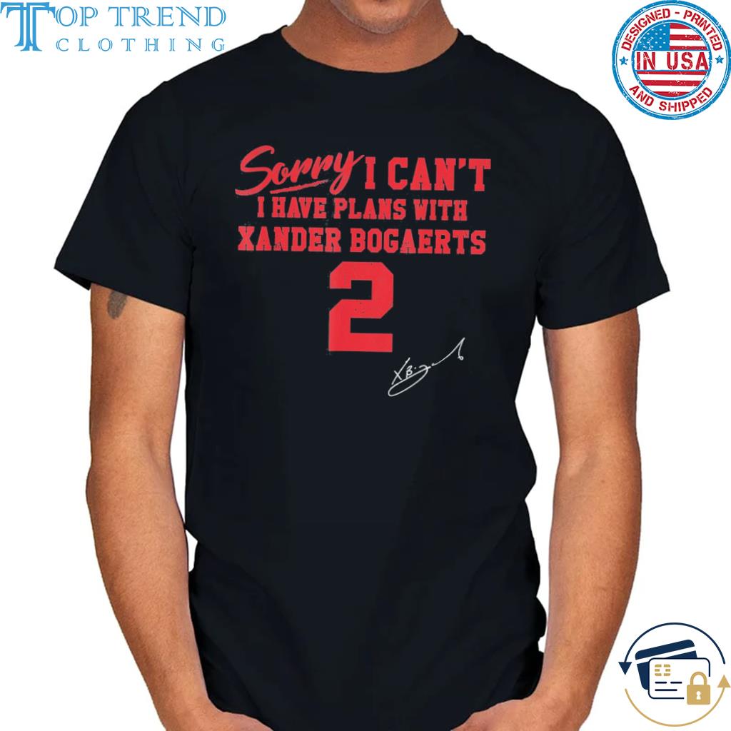 Best sorry I Can’t I Have Plans with Xander Bogaerts Xan Diego Boston MLBPA shirt
