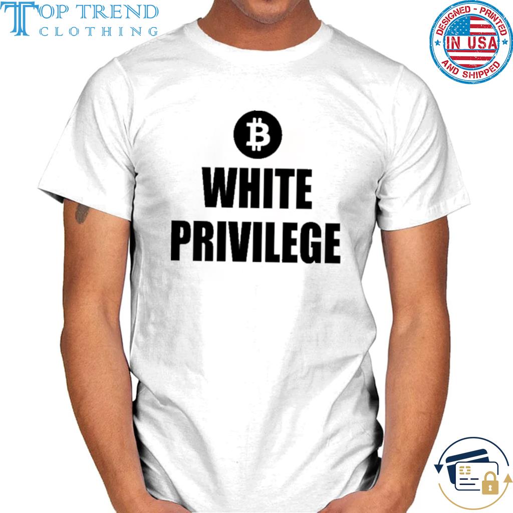 Bitcoin White Privilege Shirt