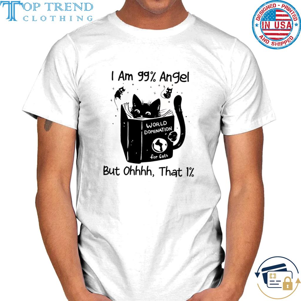 Black cat I am 99 angel but ohhhh that 1% shirt