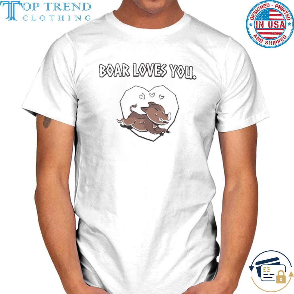 Boar loves you shirt