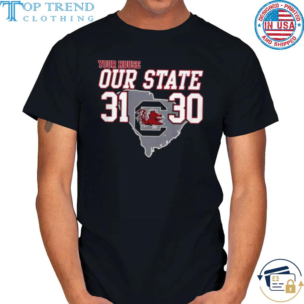 Carolina Gamecock Your House Our State 31 30 Shirt