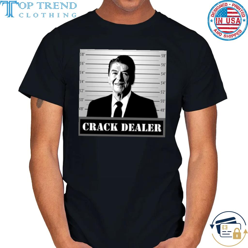 Crack Dealer Ronald Reagan shirt