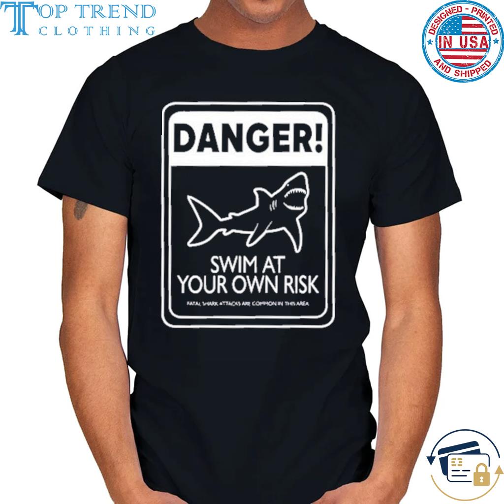 Danger swim at your own risk shirt