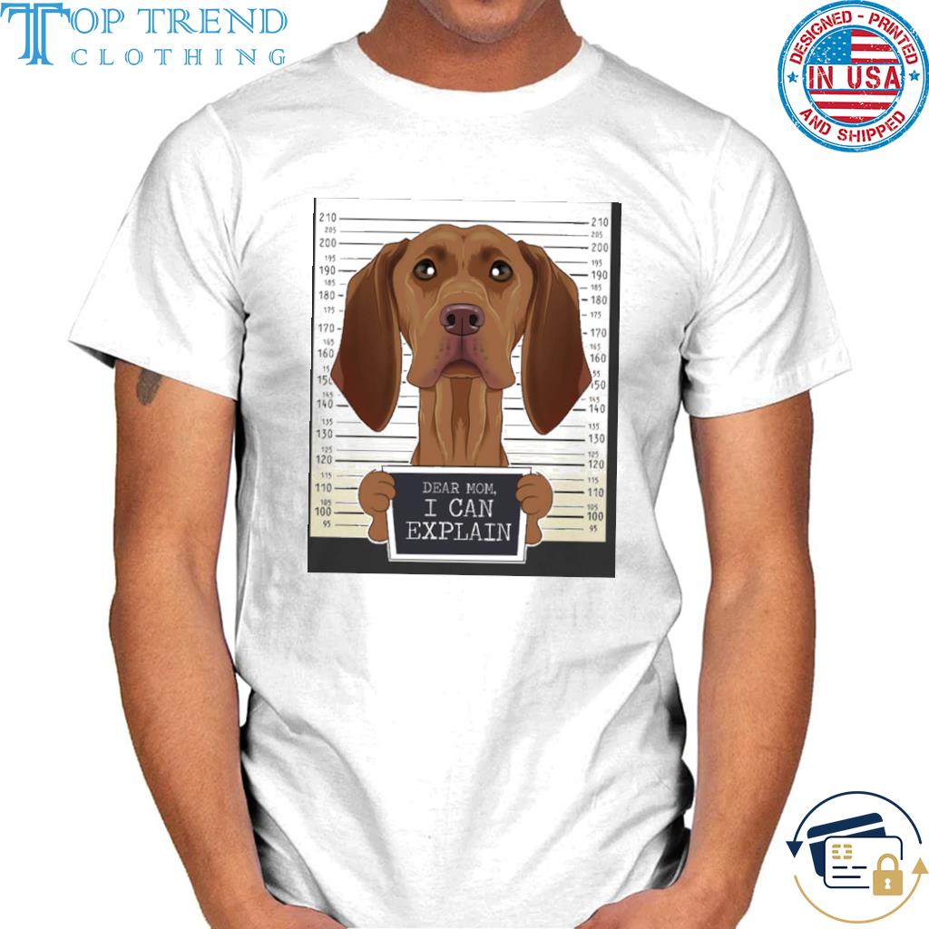 Dear Mom I Can Explain I Vizsla Mom Shirt