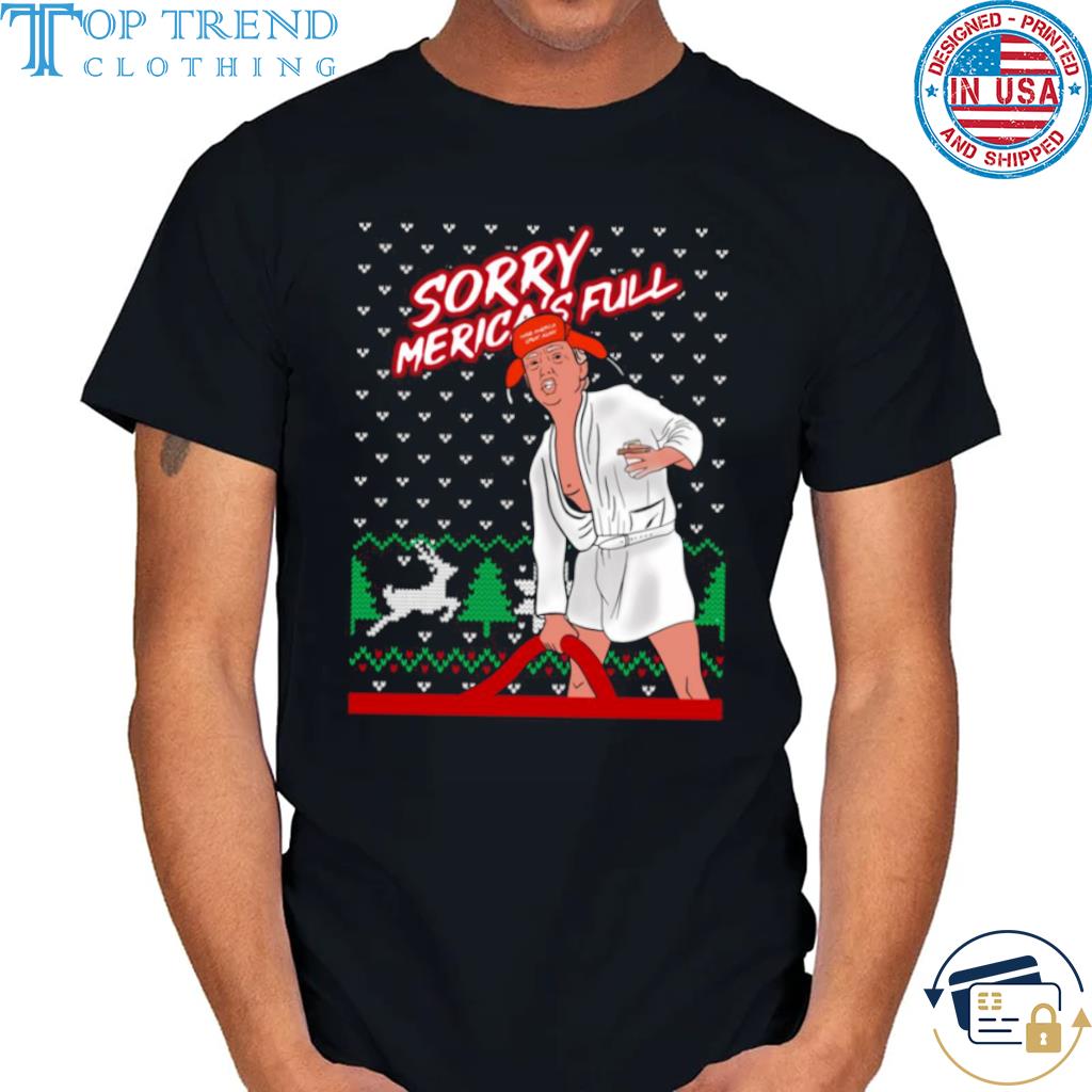 Donald Trump Sorry Merica’s Full Make America Great Ugly Christmas 2022 Sweater