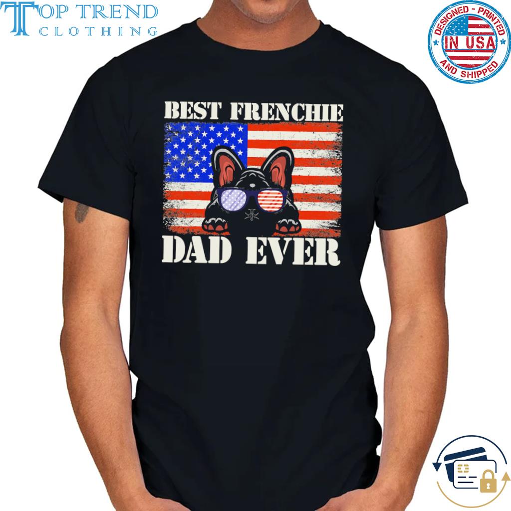 French Bulldog Frenchie Dog Best Frenchie Dad Ever US Flag Dog Animal T-Shirt