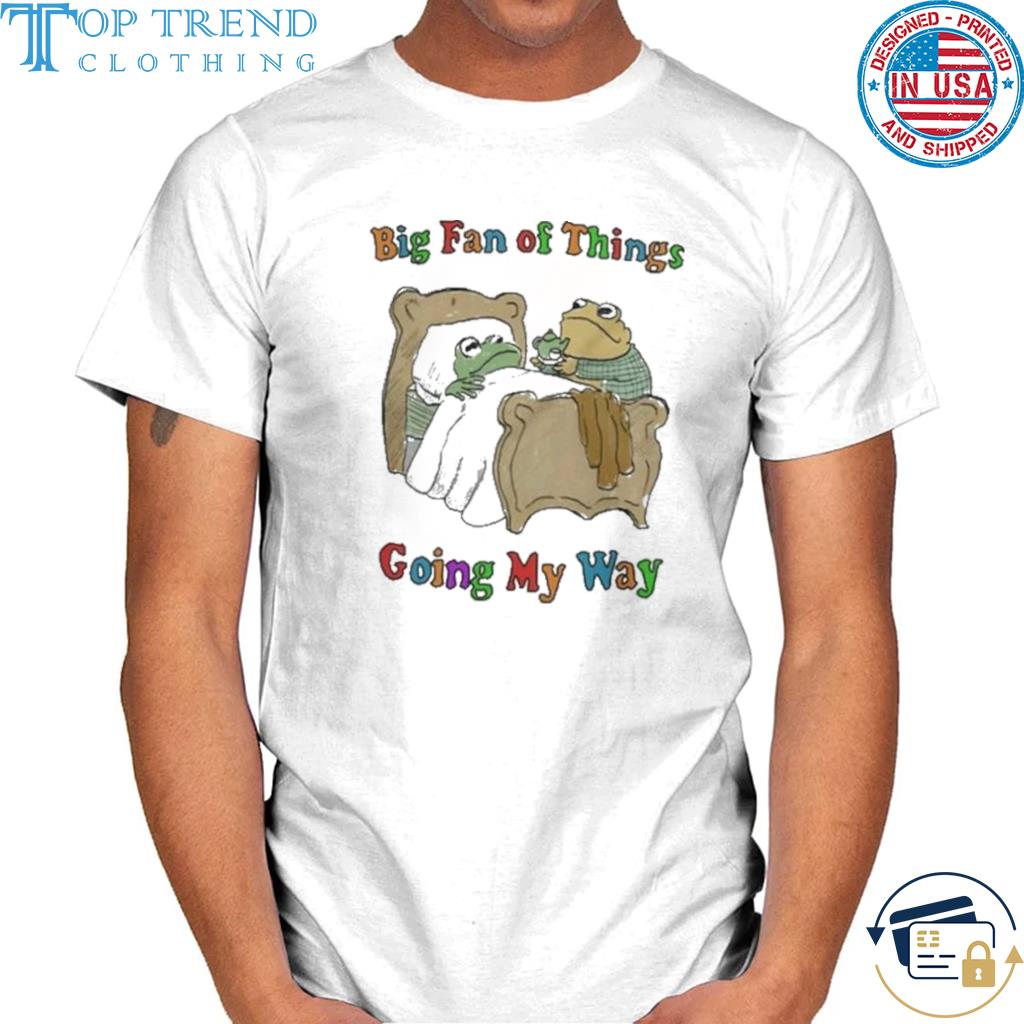 Frog Big Fan Of Things Going My Way Shirt
