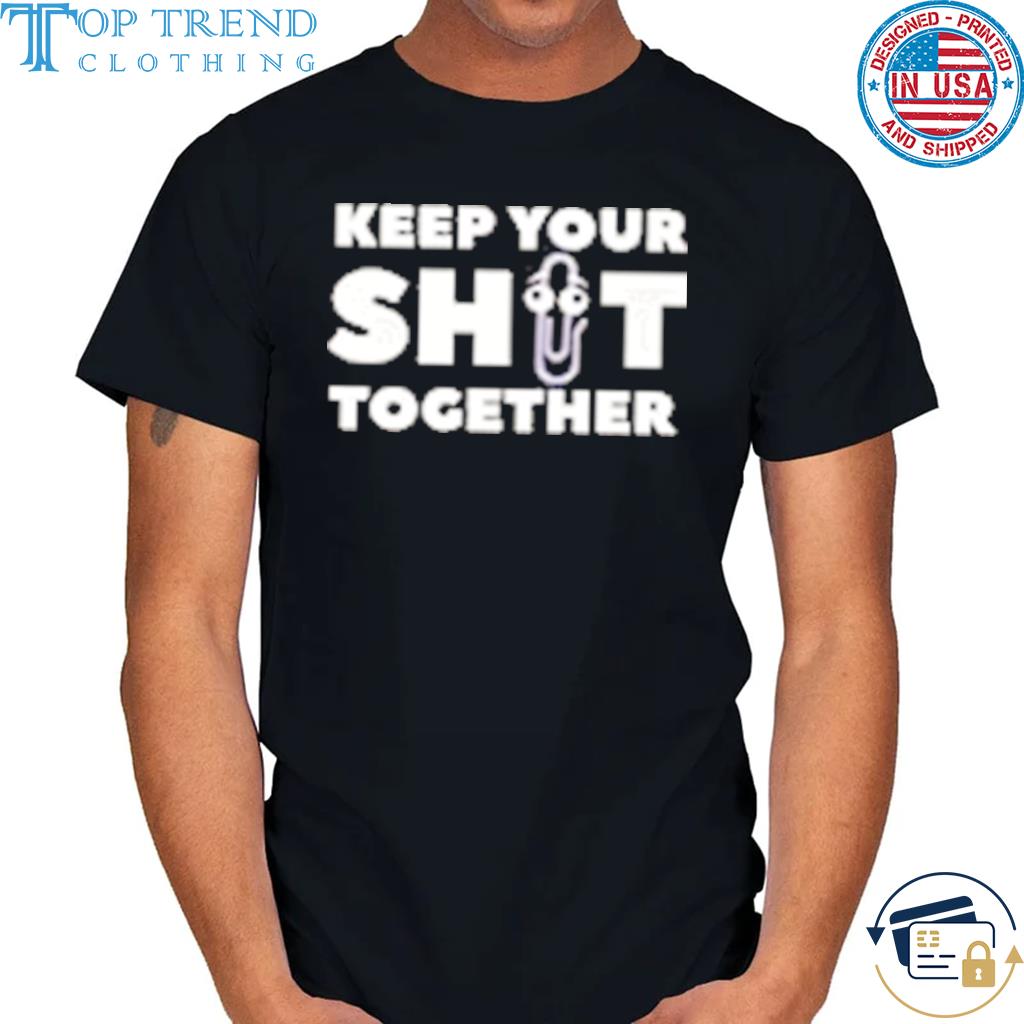 Funny clippy keep your shit together shirt