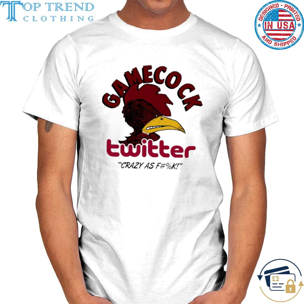 Gamecock Twitter Crazy As Fuck Shirt