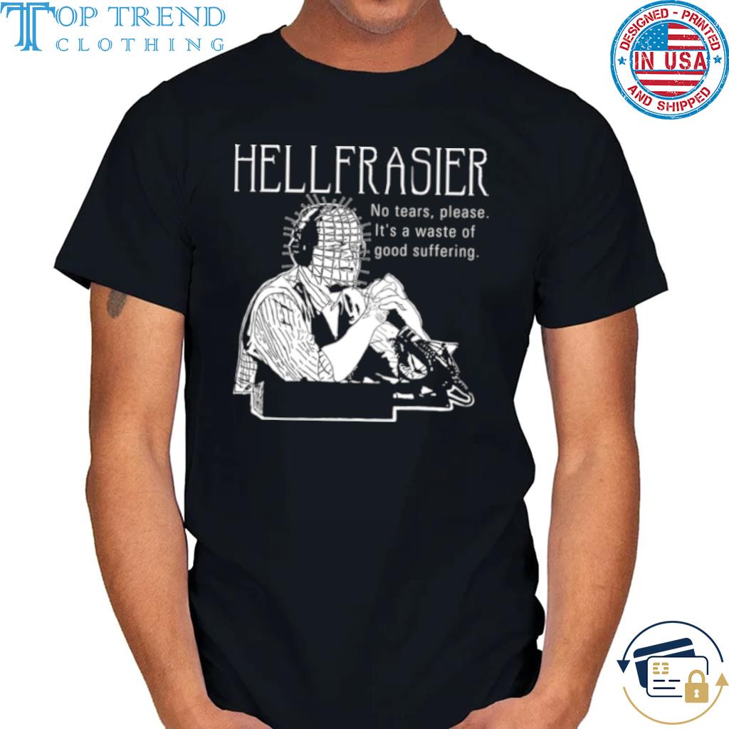 Hellfrasier No Tears Quote Frasier Shirt