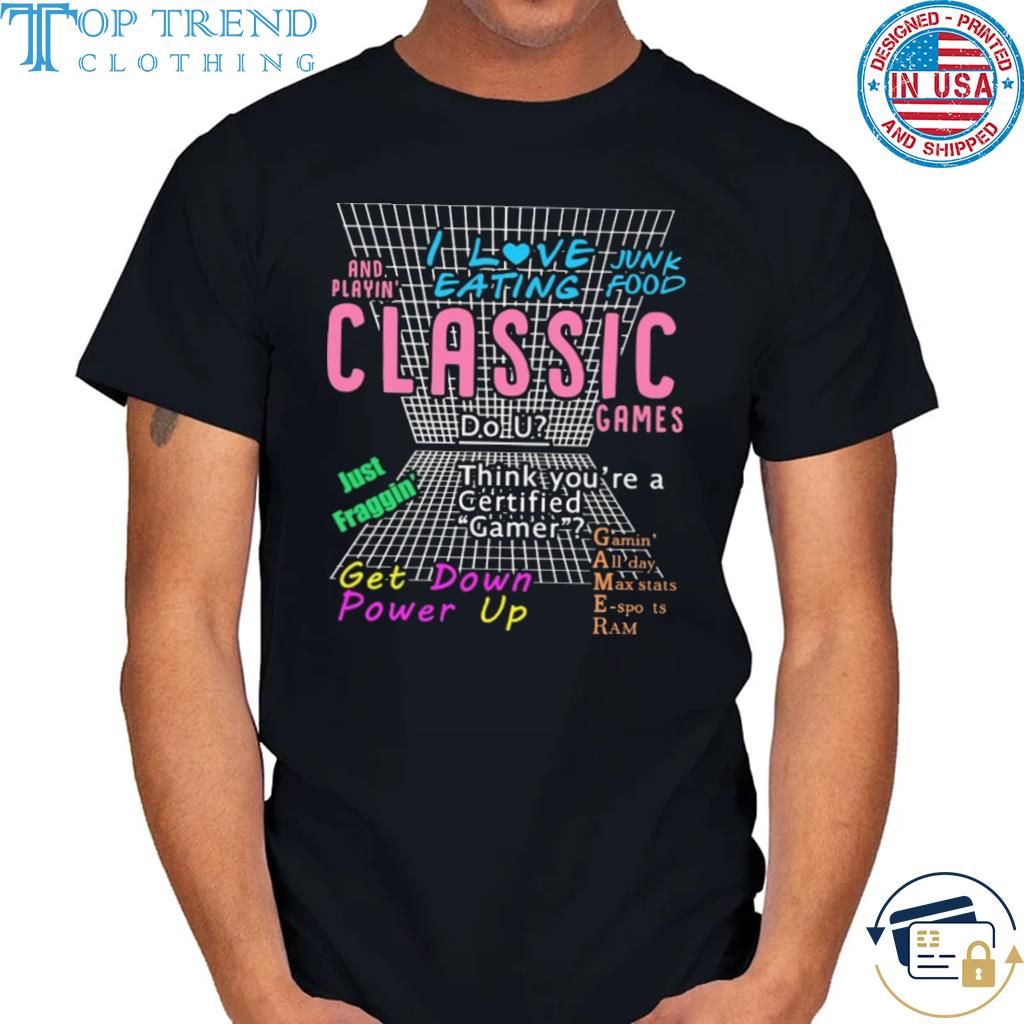 I love eating junk food and playing classic game shirt