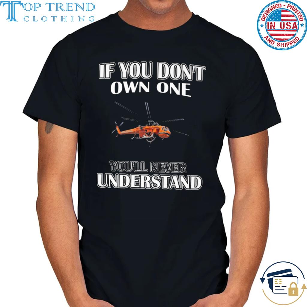 If you don't own one you'll never understands shirt