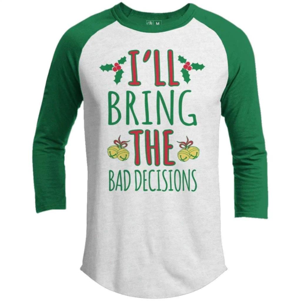 I'll bring the bad decisions premium Christmas raglan sweater