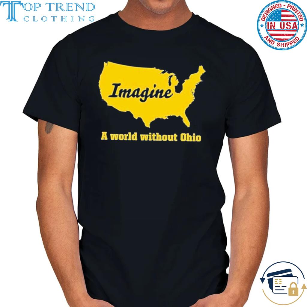 Imagine a world without ohio shirt