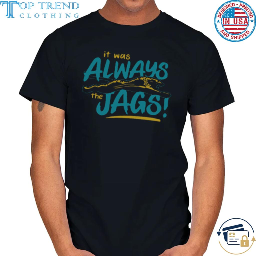 It was always the jags youth shirt