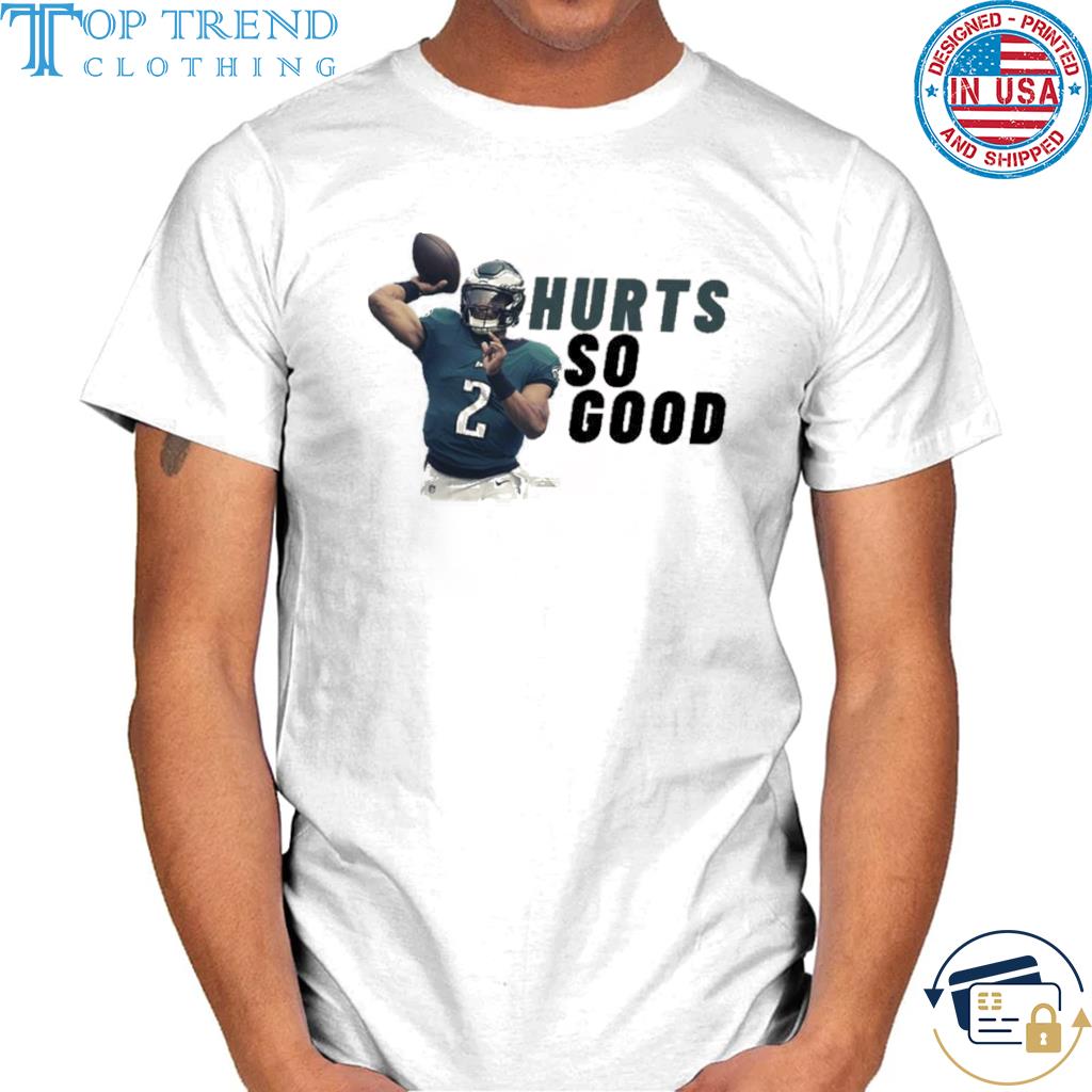 Jalen Hurts Hurts So Good Shirt