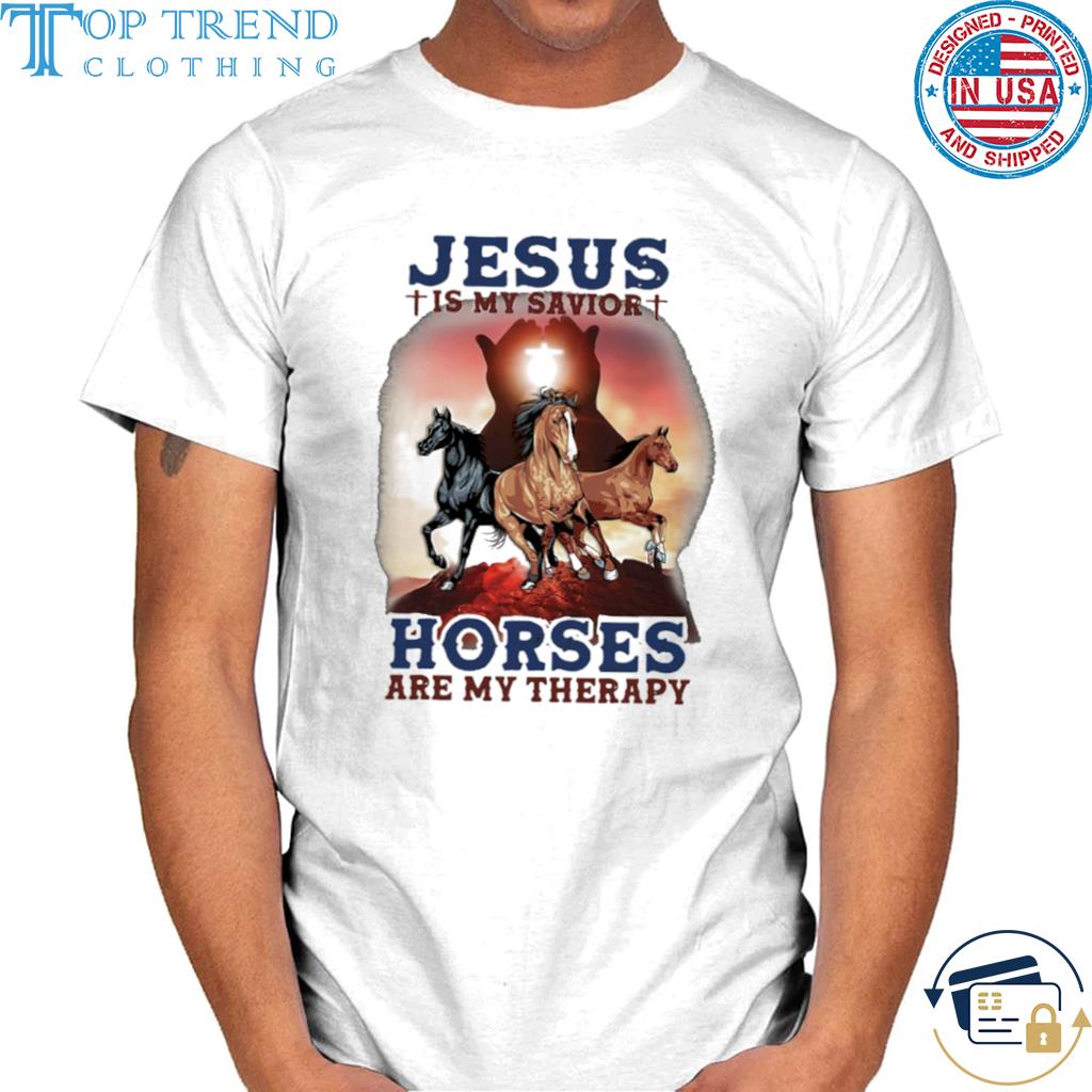 Jesus Is My Savior Horse Are My Therapy Shirt