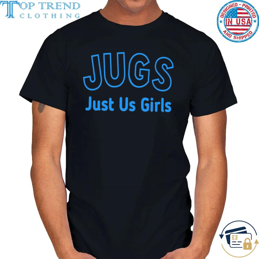 Jugs just us girl shirt