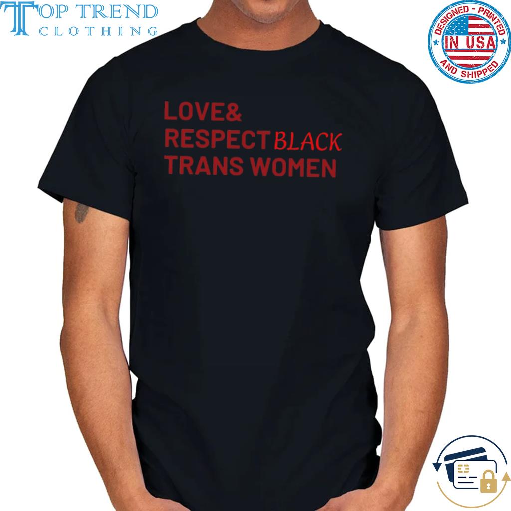 Love&respect black trans women shirt