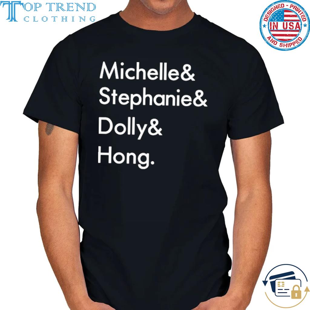 Michelle & stephanie & dolly & hong shirt
