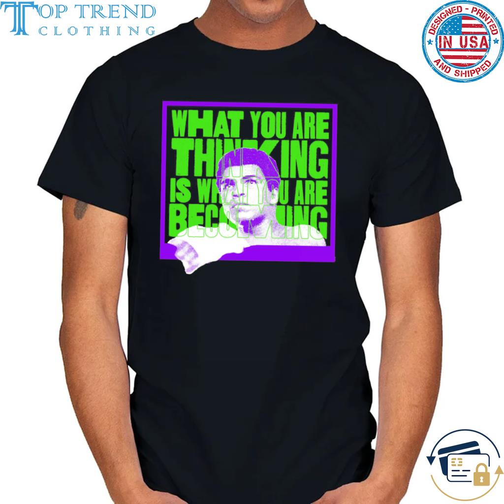 Muhammad Ali What You Are Thinking Is What You Are Becoming Shirt