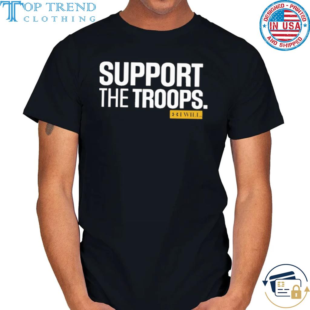 Nice support The Troops I Will Shirt