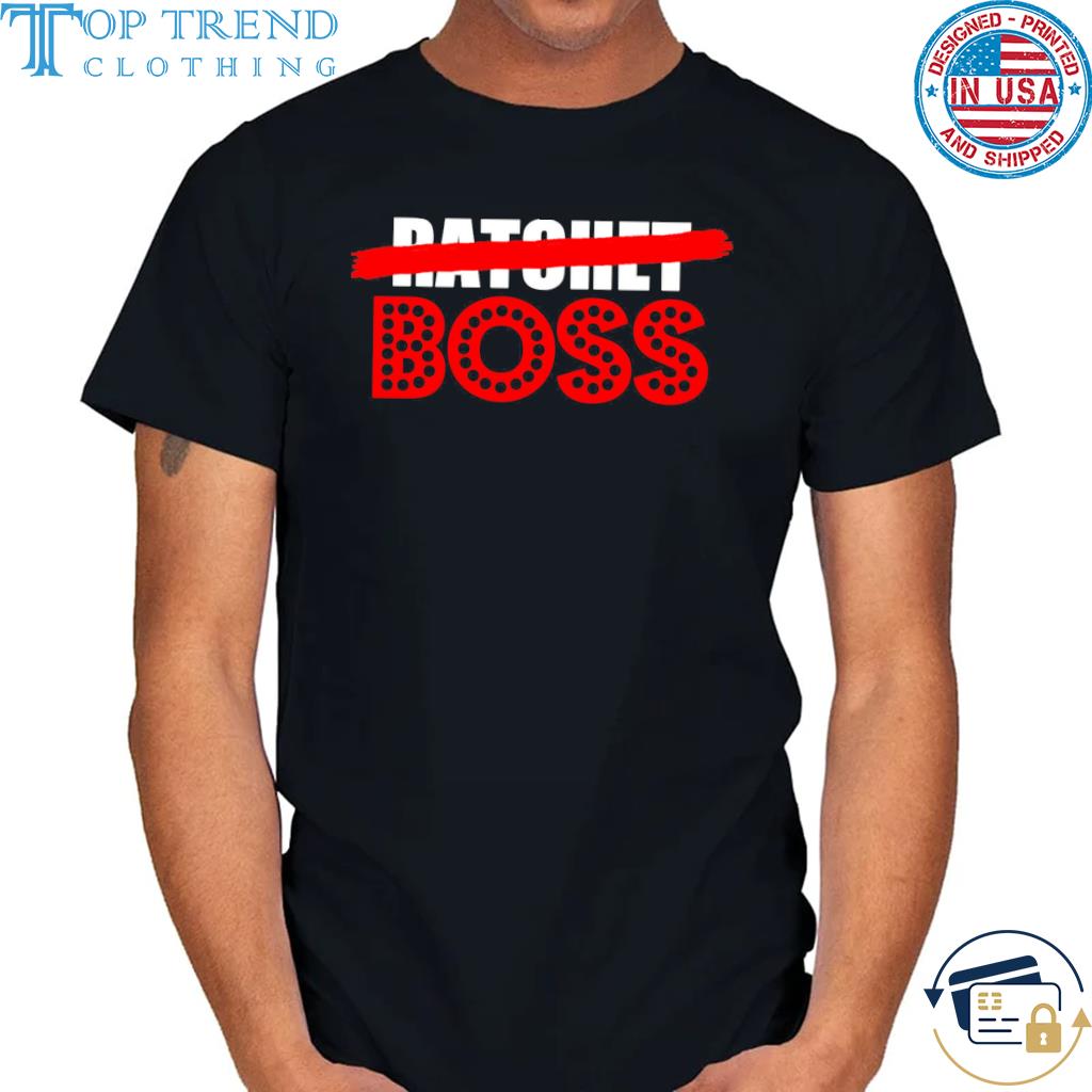 Not Ratchet Boss Shirt