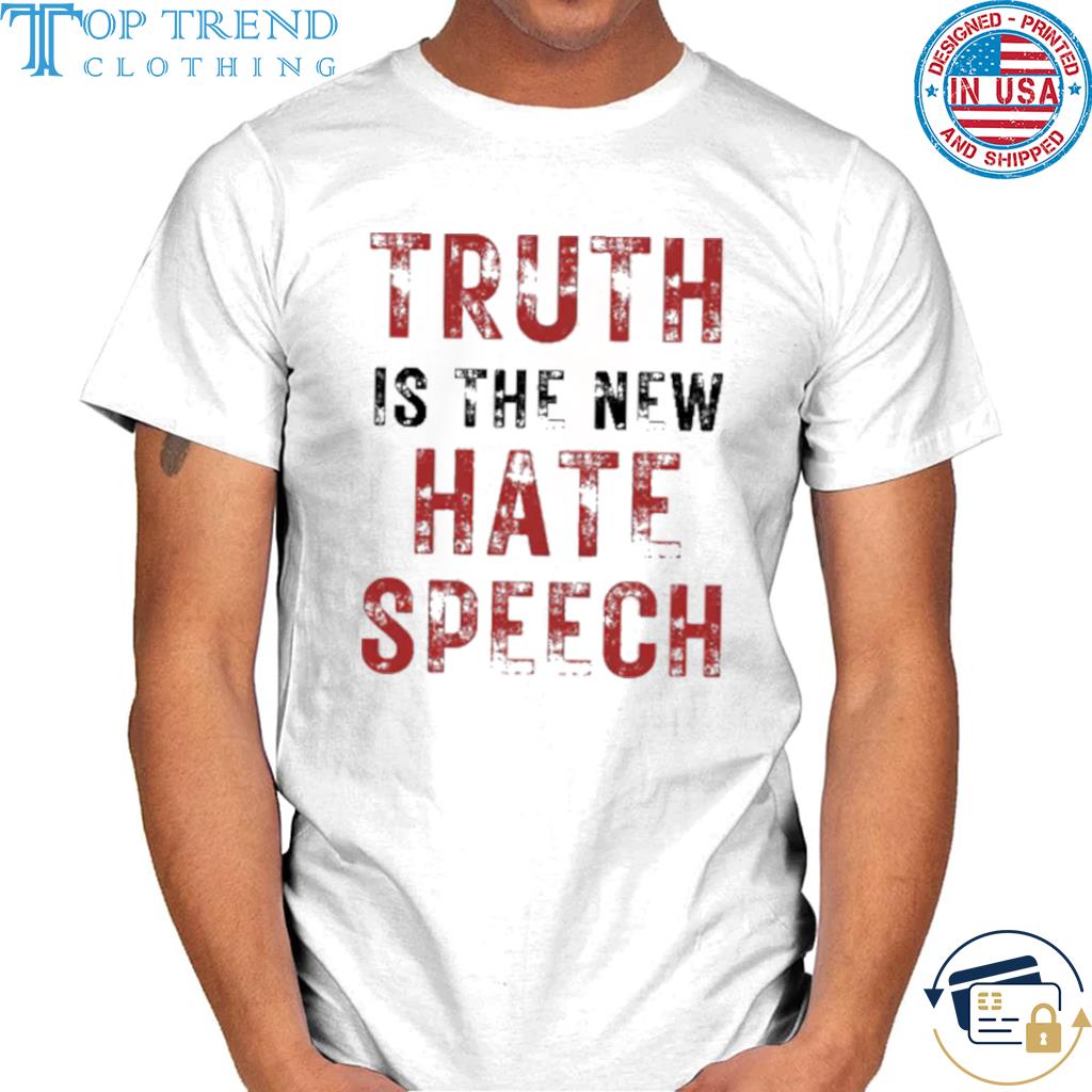 Official truth Is The New Hate Speech Shirt