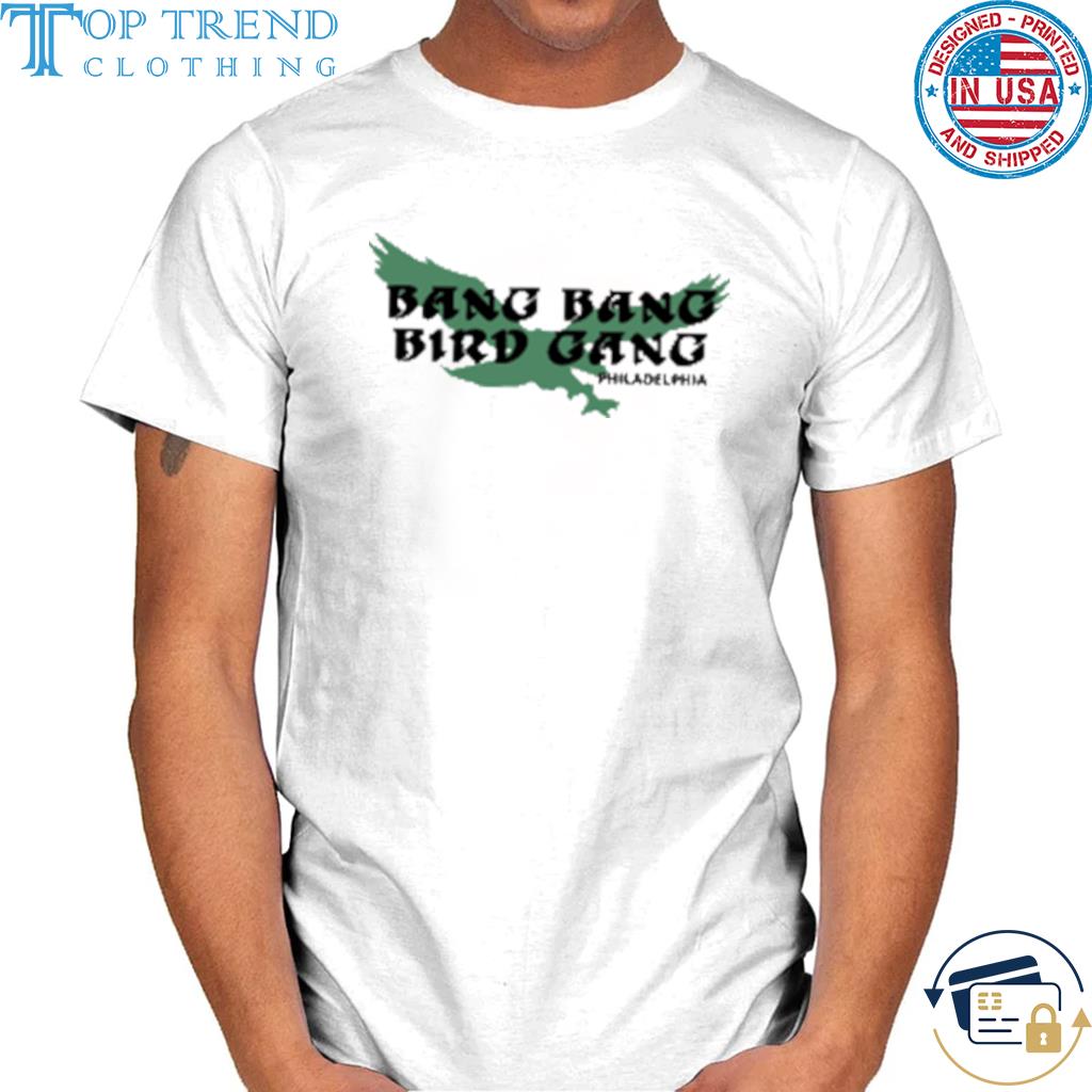 Philadelphia Eagles Bang Bang Bird Gang Shirt