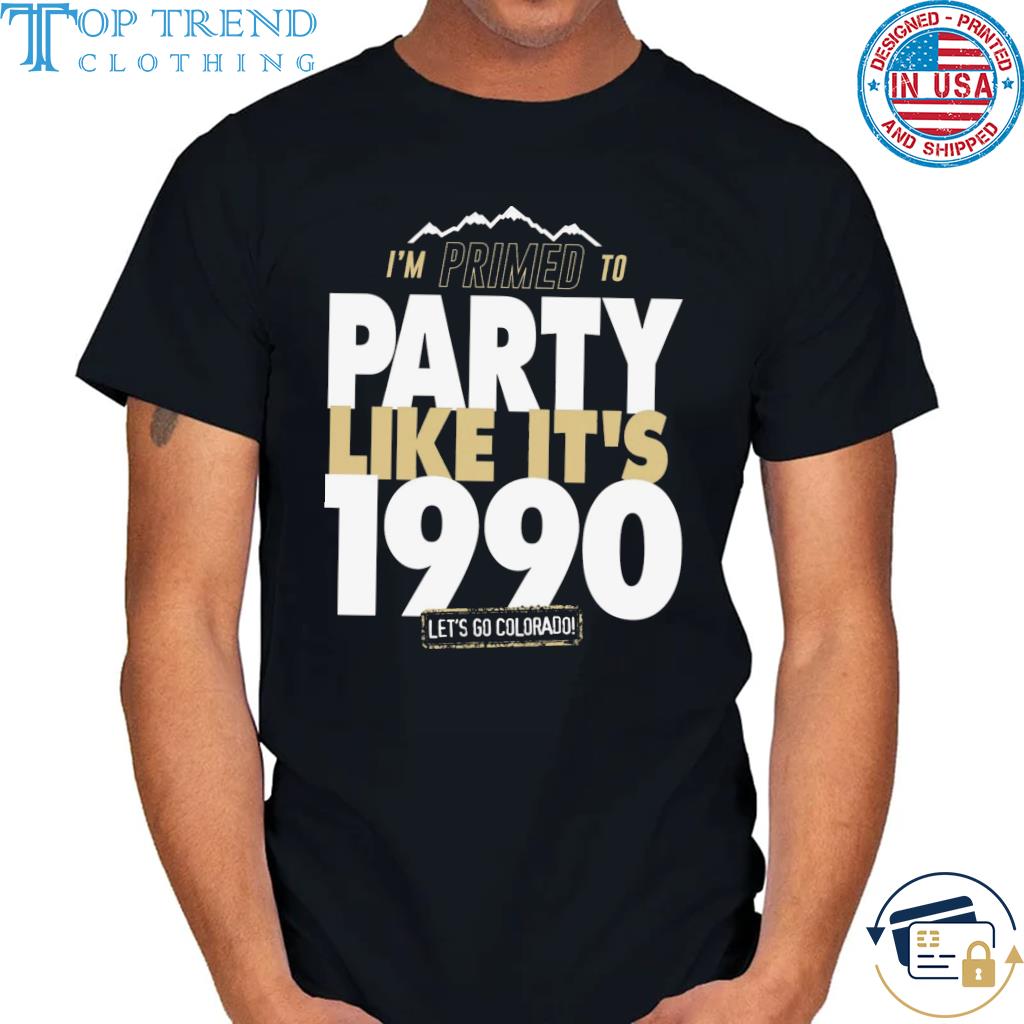 Primed to party like it's 1990 colorado 2022 shirt