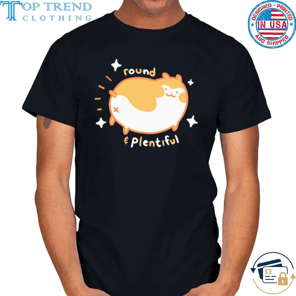 Round and plentiful shirt