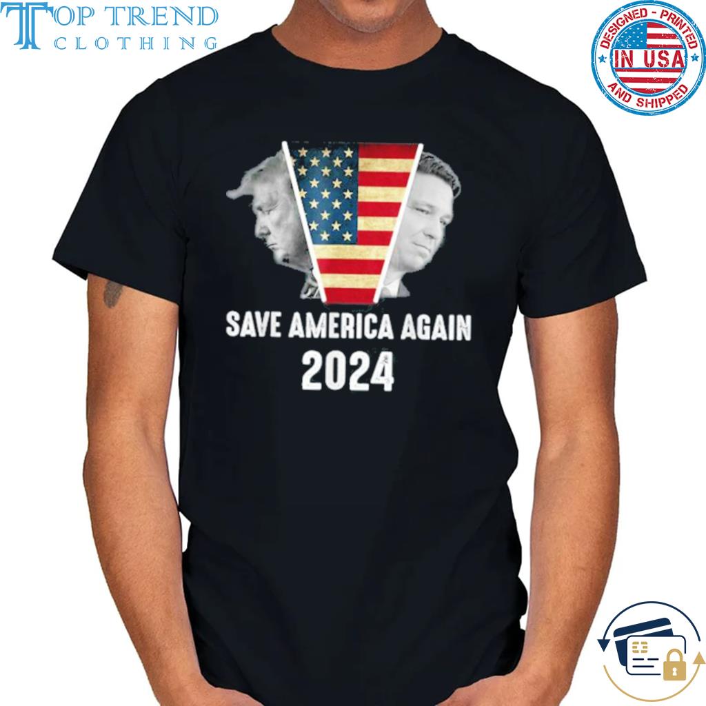 Save America Again Trump DeSantis 2024 USA Shirt