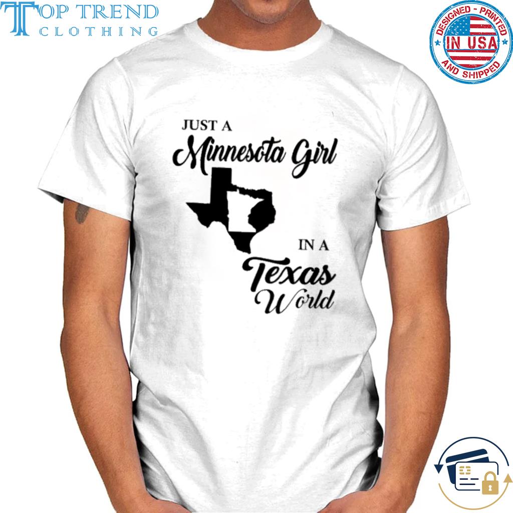 Texas just a minnesota girl in a Texas world shirt
