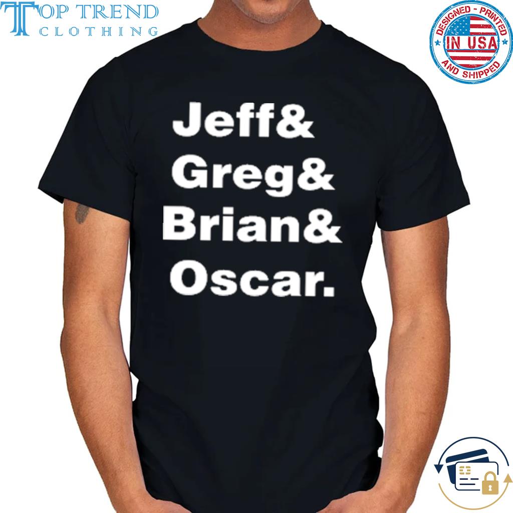 The brohm Jeff greg brian oscar shirt