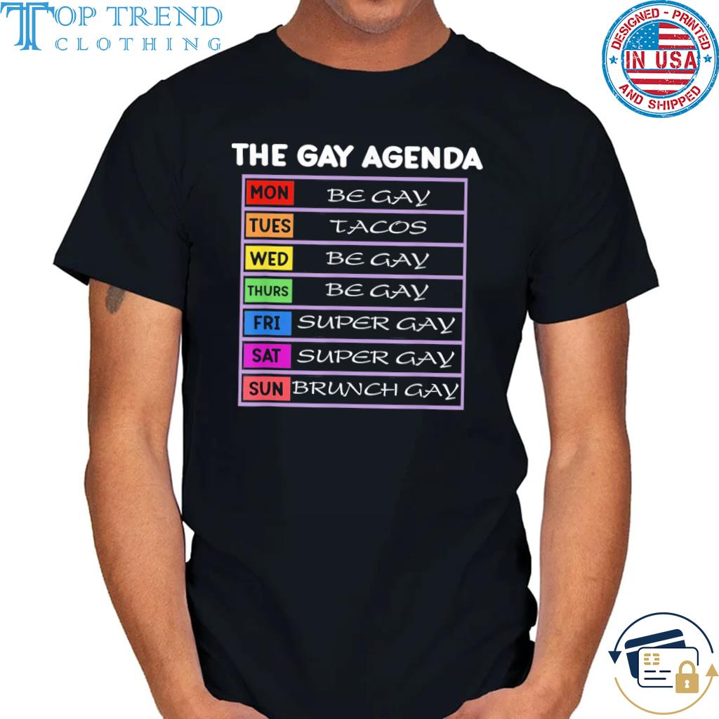 The gay agenda be gay tacos super gay brunch gay shirt