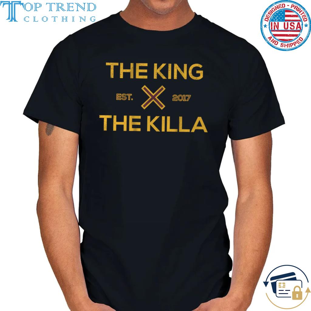 The king est 2017 the killa shirt