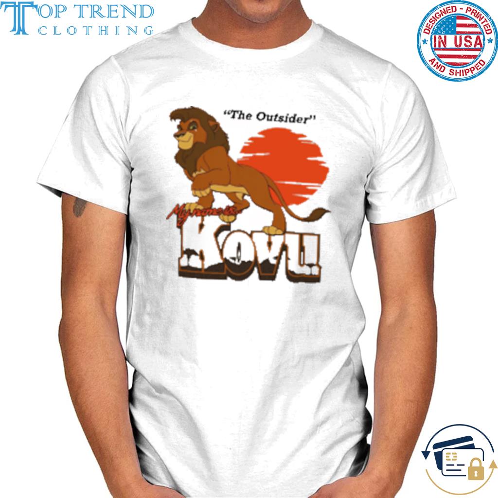 The Outsider My Name Is Kovu Shirt