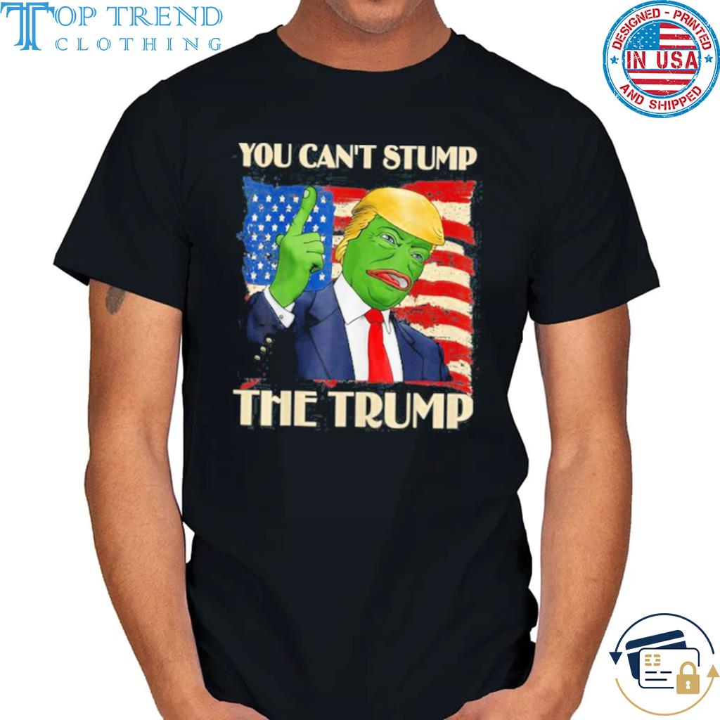 The Trump Pepe Donald Trump You Can’t Stump Republican Shirt